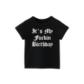 It’s My Fuckin Birthday T